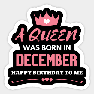 Birthday Gifts For women A Queen Was Born In December Happy Birthday To Me Sticker